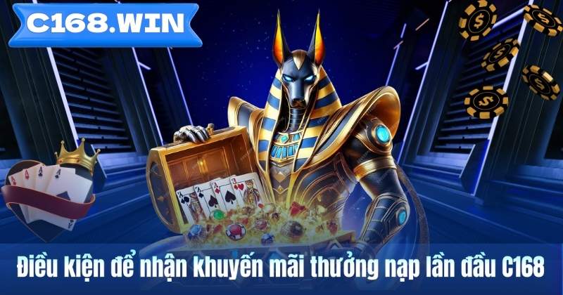 Điều kiện để nhận khuyến mãi thưởng nạp lần đầu C168