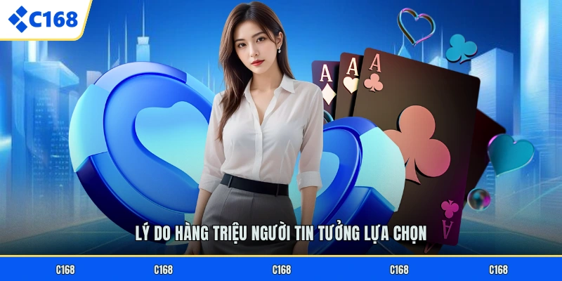 Lý do hàng triệu người tin tưởng lựa chọn