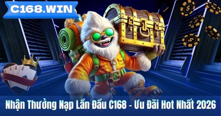 Nhận Thưởng Nạp Lần Đầu C168 – Ưu Đãi Hot Nhất 2026