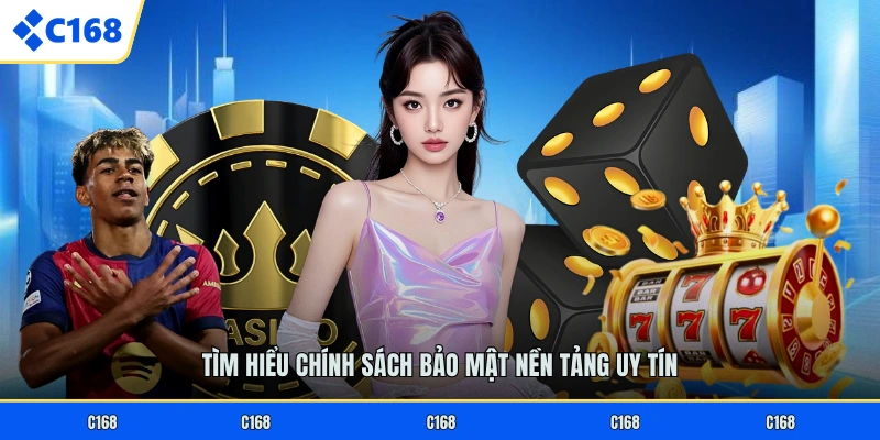 Tìm hiểu chính sách bảo mật nền tảng uy tín