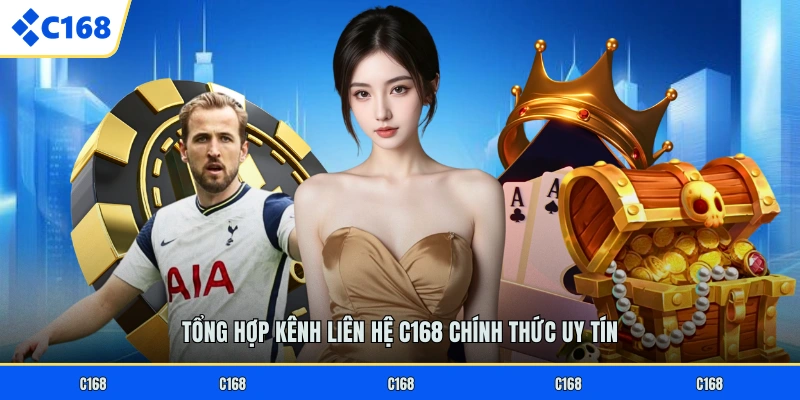 LIÊN HỆ C168 Tổng hợp kênh liên hệ C168 chính thức uy tín