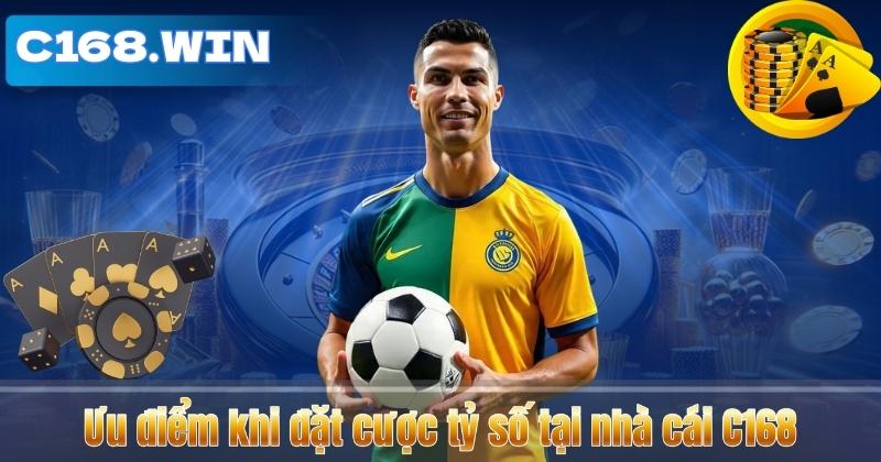 Kèo Tỷ Số – Hình Thức Đặt Cược Kịch Tính Tại C168 2026 Ưu điểm khi đặt cược tỷ số tại nhà cái C168